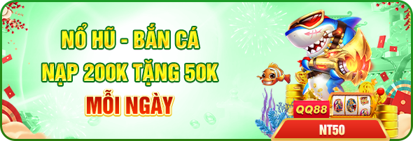 Chơi nổ hũ bắn cá nạp 200k tặng 50k mỗi ngày