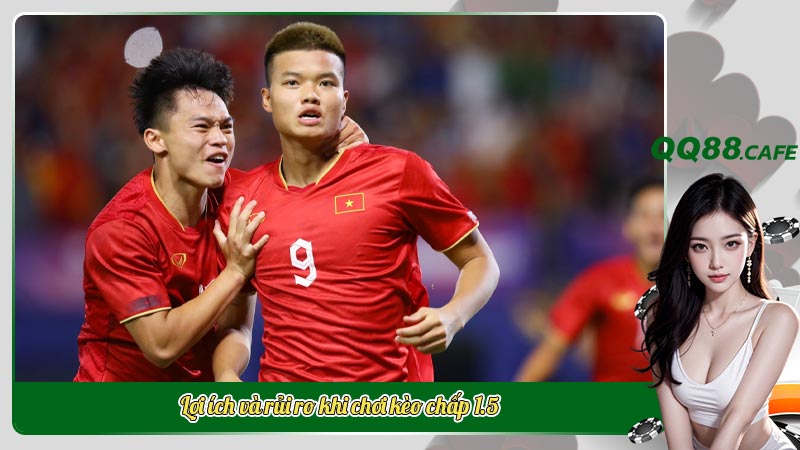 Lợi ích và rủi ro khi chơi kèo chấp 1.5