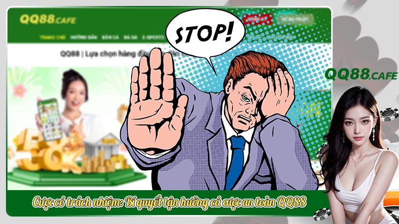 Cược có trách nhiệm: Bí quyết tận hưởng cá cược an toàn QQ88