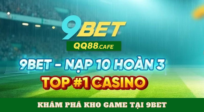 Khám phá kho game tại 9bet – Đủ món từ dân chơi 